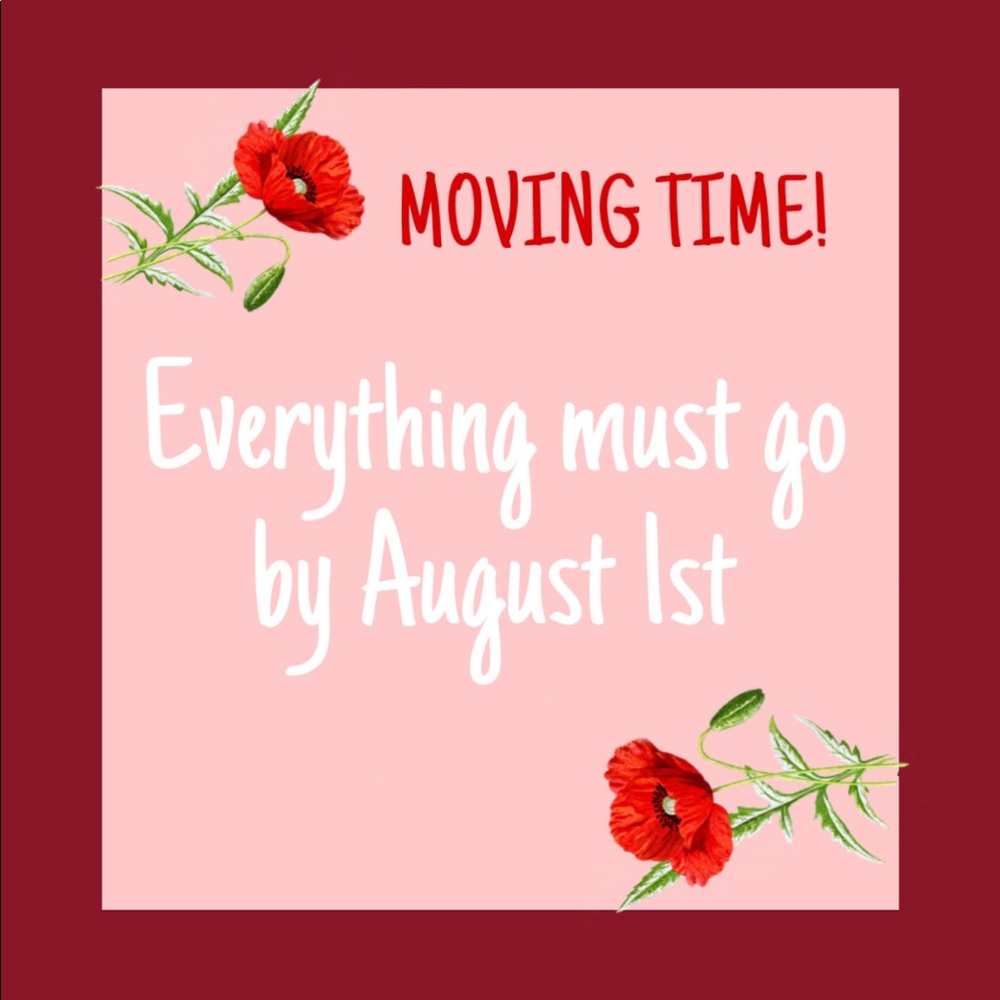 Moving time! Everything Must Go by August 1st.